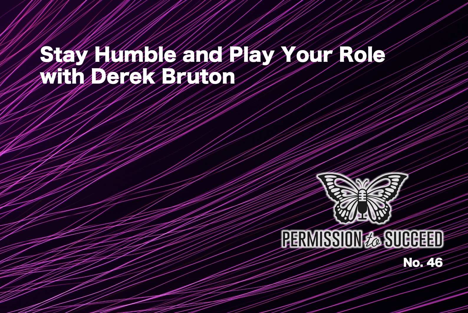 Stay Humble and Play Your Role with Derek Bruton